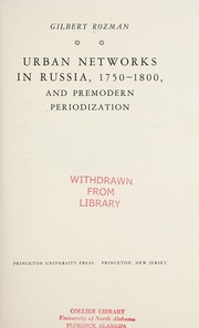 Urban networks in Russia, 1750-1800, and premodern periodization / Gilbert Rozman.