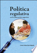 Politica regulativa en la educacion superior / Carlos Felipe Rua Delgado.