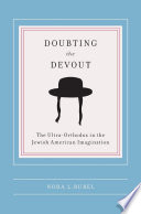Doubting the devout : the ultra-orthodox in the Jewish American imagination /