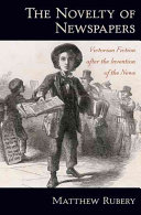 The novelty of newspapers : Victorian fiction after the invention of the news / Matthew Rubery.