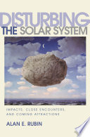Disturbing the solar system : impacts, close encounters, and coming attractions /