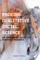 Rocking qualitative social science : an irreverent guide to rigorous research /