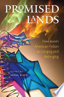 Promised Lands : New Jewish American Fiction on Longing and Belonging.