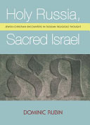 Holy Russia, sacred Israel : Jewish-Christian encounters in Russian religious thought / Dominic Rubin.