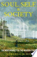 Soul, self, and society : the new morality and the modern state / Edward L. Rubin.