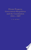 Private property, government requisition and the Constitution, 1914-1927 / G.R. Rubin.