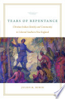 Tears of repentance Christian Indian identity and community in colonial southern New England / Julius H. Rubin.