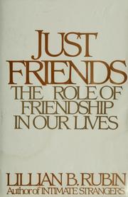 Just friends : the role of friendship in our lives /