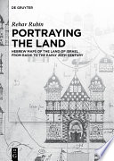 Portraying the Land : Hebrew Maps of the Land of Israel from Rashi to the Early 20th Century /