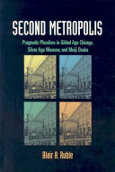 Second metropolis : pragmatic pluralism in Gilded Age Chicago, Silver Age Moscow, and Meiji Osaka /