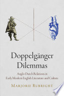 Doppelgänger dilemmas : Anglo-Dutch relations in early modern English literature and culture /