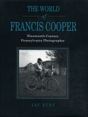 The world of Francis Cooper : nineteenth-century Pennsylvania photographer / Jay Ruby.