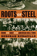 Roots of steel : boom and bust in an American mill town / Deborah Rudacille.