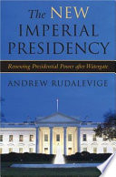 The new imperial presidency : renewing presidential power after Watergate /