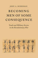 Becoming men of some consequence : youth and military service in the Revolutionary War / John A. Ruddiman.