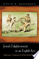 Jewish enlightenment in an English key : Anglo-Jewry's construction of modern Jewish thought /