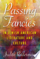 Passing fancies in Jewish American literature and culture / Judith Ruderman.