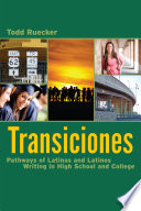 Transiciones : Pathways of latinas and latinos writing in high school and college  /