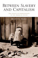 Between slavery and capitalism : the legacy of emancipation in the American south / Martin Ruef.