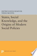 States, Social Knowledge, and the Origins of Modern Social Policies.