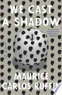 We cast a shadow : a novel / Maurice Carlos Ruffin.