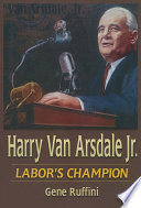 Harry Van Arsdale, Jr. : labor's champion /