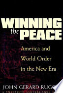 Winning the peace : America and world order in the new era / John Gerard Ruggie.