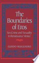 The boundaries of eros : sex crime and sexuality in Renaissance Venice / Guido Ruggiero.