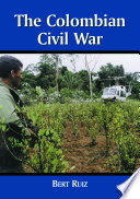 The Colombian civil war / by Bert Ruiz.