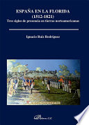 Espana en La Florida (1512-1821) : tres siglos de presencia en tierras norteamericanas /