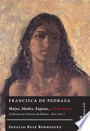 Francisca de Pedraza : mujer, madre, esposa-- maltratada : (el divorcio de Francisca de Pedraza -1614-1624-) / Ignacio Ruiz Rodriguez.