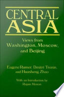 Central Asia : views from Washington, Moscow, and Beijing /