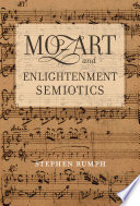 Mozart and Enlightenment semiotics / Stephen Rumph.