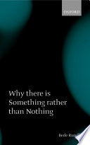 Why there is something rather than nothing / Bede Rundle.
