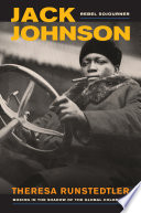 Jack Johnson, Rebel Sojourner : Boxing in the Shadow of the Global Color Line / Theresa Runstedtler.