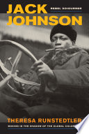 Jack Johnson, rebel sojourner : boxing in the shadow of the global color line /