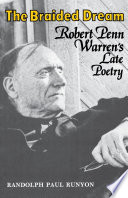 The braided dream : Robert Penn Warren's late poetry /