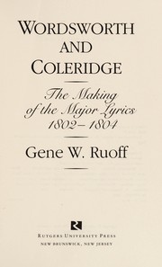 Wordsworth and Coleridge : the making of the major lyrics, 1802-1804 / Gene W. Ruoff.