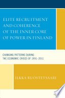 Elite recruitment and coherence of the inner core of power in Finland : changing patterns during the economic crises of 1991-2011 /