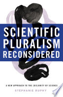 Scientific pluralism reconsidered : a new approach to the (dis)unity of science /