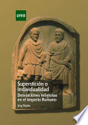 Supersticion o individualidad : desviaciones religiosas en el Imperio Romano /