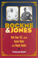 Rockne & Jones : Notre Dame, USC, and the greatest rivalry of the roaring twenties / Thomas Rupp.