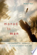 Monad to man : the concept of progress in evolutionary biology /