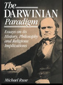 The Darwinian paradigm : essays on its history, philosophy, and religious implications /