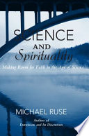 Science and spirituality : making room for faith in the age of science / Michael Ruse.