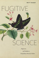 Fugitive science : empiricism and freedom in early African American culture / Britt Rusert.