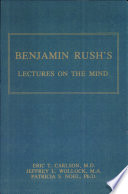 Benjamin Rush's lectures on the mind / edited, annotated, and introduced by Eric T. Carlson, Jeffrey L. Wollock, and Patricia S. Noel.