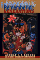 Remembering generations : race and family in contemporary African American fiction / Ashraf H.A. Rushdy.