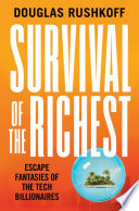 Survival of the richest : escape fantasies of the tech billionaires /