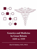 Genetics and medicine in Great Britain 1600 to 1939 /